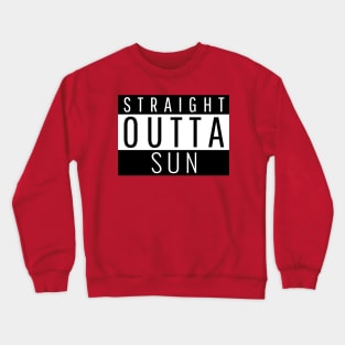 Straight Outta Sun Crewneck Sweatshirt